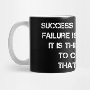 Success Is Not Final, Failure Is Not Fatal Mug